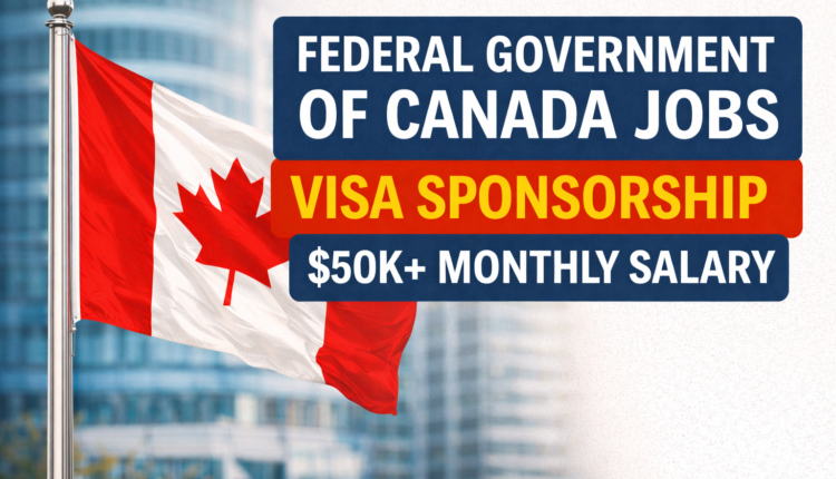 Federal Government of Canada Jobs Offering Visa Sponsorship – $50k+ Salary