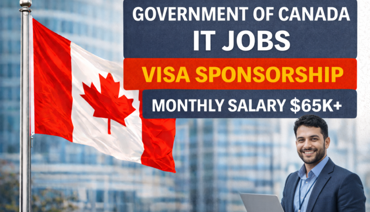 Government of Canada IT Jobs with Visa Sponsorship – Monthly Salary $65k+