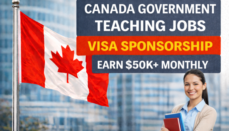 Canada Government Teaching Jobs with Visa Sponsorship – Earn $50k+